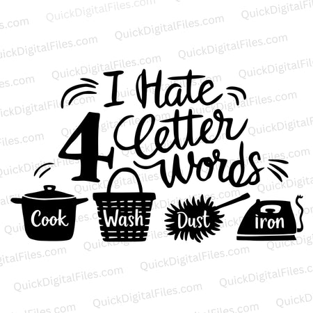 "I HATE 4 Letter Words" humorous home chore graphic SVG.