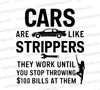 Cars Are Like Strippers svg png jpeg