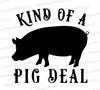 "Kind of a Pig Deal SVG graphic for DIY projects"