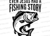 "Even Jesus Had a Fishing Story Christian Fisherman Design"