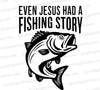 "Even Jesus Had a Fishing Story Christian Fisherman Design"