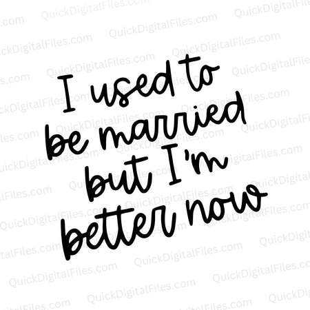 "Humorous SVG graphic 'I Used to Be Married, But I'm Better Now'."