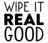 Wipe It Real Good SVG
