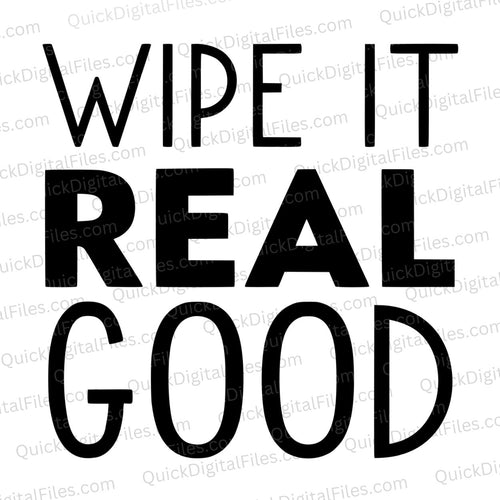 Wipe It Real Good: SVG PNG JPEG PDF