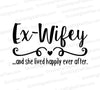 Empowering "Ex-Wifey Happily Ever After" SVG for fresh starts.