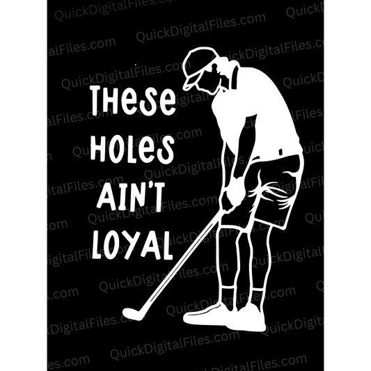 "These Holes Ain't Loyal" humorous golf-themed SVG graphic in black and white