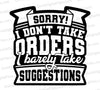 "Sorry! I don't take orders SVG" for custom humorous apparel and accessories.