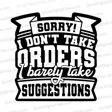 "Sorry! I don't take orders SVG" for custom humorous apparel and accessories.