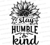 "Stay Humble & Kind SVG with sunflower for inspirational DIY projects."