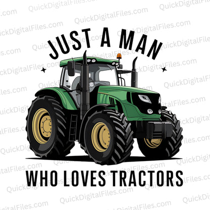 "Just a Man Who Loves Tractors Graphic with Green Tractor PNG, JPEG"