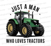 "Just a Man Who Loves Tractors Graphic with Green Tractor PNG, JPEG"