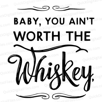 Baby You Ain’t Worth the Whiskey SVG – Sassy Country Quote Design