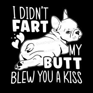 Funny dog SVG design "I Didn't Fart, My Butt Blew You a Kiss"