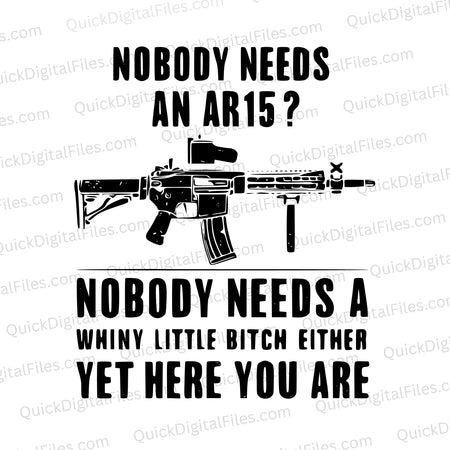 Nobody Needs an AR-15? Nobody Needs a Whiny Little Bitch Either, Yet Here You Are svg