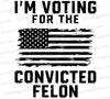 I'm Voting for a Felon SVG