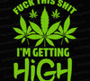 "Fuck This Shit I'm Getting High" SVG with marijuana leaves