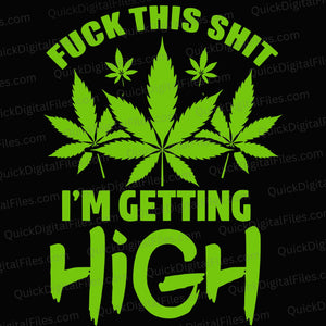 "Fuck This Shit I'm Getting High" SVG with marijuana leaves