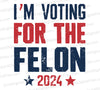 "I'm Voting for the Felon 2024 Political Design"