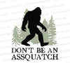 "Funny Sasquatch SVG graphic with 'Don't Be an Assquatch' text"