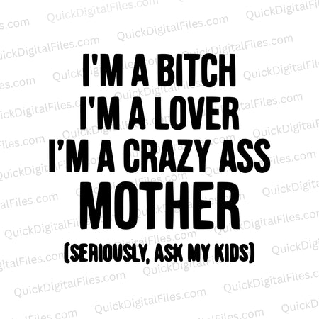 "I'm a Bitch, I'm a Lover, I'm a Crazy Ass Mother"  SVG