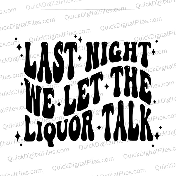 "Last Night We Let The Liquor Talk" Morgan Wallen inspired SVG lyric design.