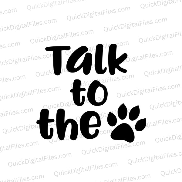 "Talk to the Paw" SVG for pet lovers' DIY projects