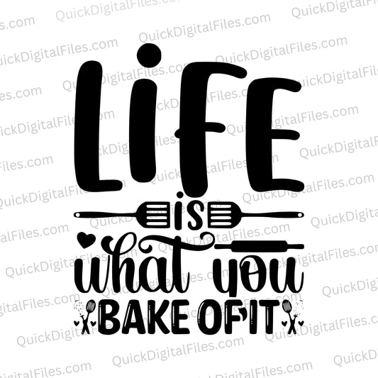 "Life is What You Bake of It" inspirational cooking SVG design for kitchen decor.