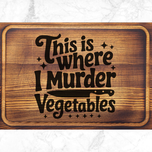 Funny kitchen SVG that says Murder Vegetables to engrave on cutting board