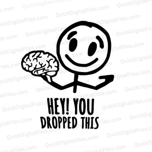 Creative "Hey, You Dropped This!" brain holding stick figure SVG for unique gifts and decor.