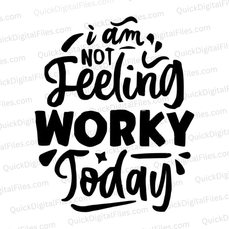 "I Am Not Feeling Worky Today" black text graphic on transparent background