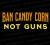 Ban Candy Corn, Not Guns SVG
