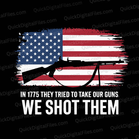 Revolutionary War Gun Rights SVG with American Flag - in 1775 they tried to take our guns, we shot them