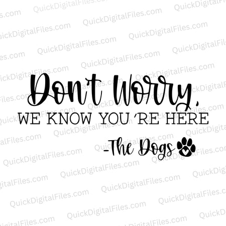 "Black and white dog quote graphic for laser engraving"  dont worry we know you're here 