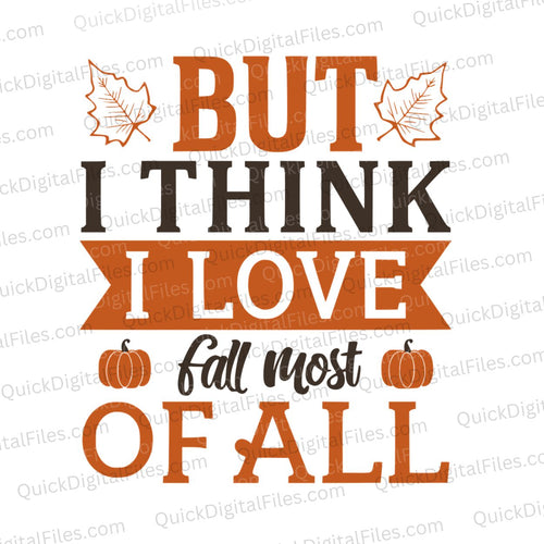 But I Think I Love Fall Most of All: PNG JPEG PDF SVG