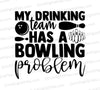 Bowling themed SVG design "My Drinking Team Has a Bowling Problem".