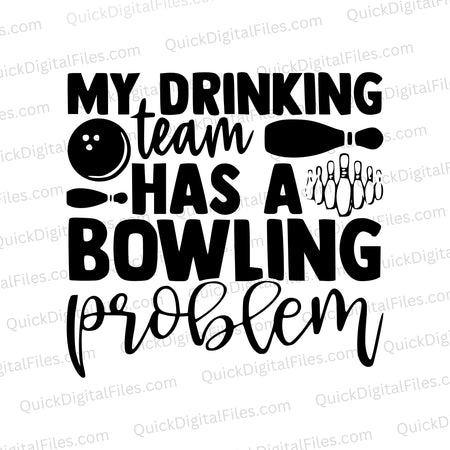 Bowling themed SVG design "My Drinking Team Has a Bowling Problem".