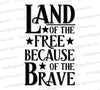 svg png jpeg Land of the Free Because of the Brave Patriotic Typography Art Download