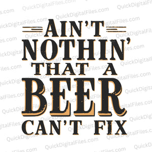 "Vintage-inspired typography art reading 'Ain't Nothin' That a Beer Can't Fix' in bold black and orange."