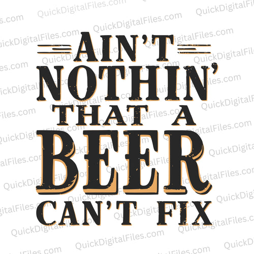 Ain't Nothin' That a Beer Can't Fix: PNG JPEG SVG