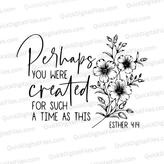 "Perhaps you were created for such a time as this" Christian SVG quote from Esther 4:14.
