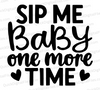 "Sip Me Baby One More Time Coffee Quote SVG, PNG, JPEG, PDF"