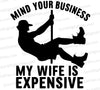 "Mind Your Business My Wife Is Expensive Silhouette Graphic SVG, PNG, JPEG, PDF"