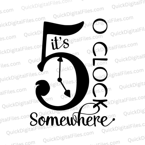 It's 5 O'Clock Somewhere: PNG JPEG SVG