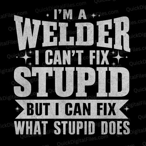 Welder Can't Fix Stupid: SVG PNG JPEG PDF