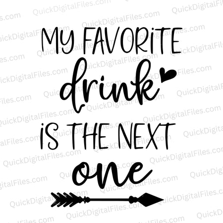 Humorous alcohol quote SVG "My favorite drink is the next one" in black textHumorous alcohol quote SVG "My favorite drink is the next one" in black text