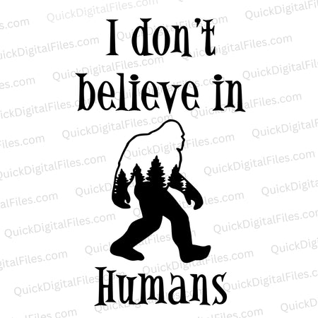 "Funny Sasquatch SVG saying 'I don't believe in humans' for DIY projects."