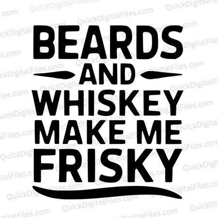 "Beards and Whiskey Make Me Frisky Text Graphic"