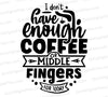 "Not Enough Coffee or Middle Fingers" funny text graphic