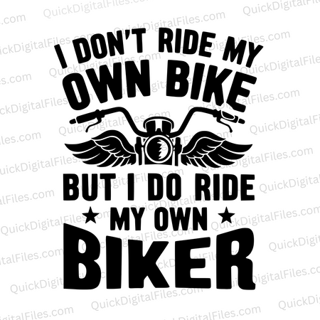 "I Don't Ride My Own Bike But I Do Ride My Own Biker Graphic SVG, PNG, JPEG, PDF"