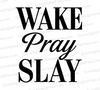 "Wake Pray Slay Inspirational SVG, PNG, JPEG, PDF"